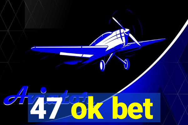 47 ok bet